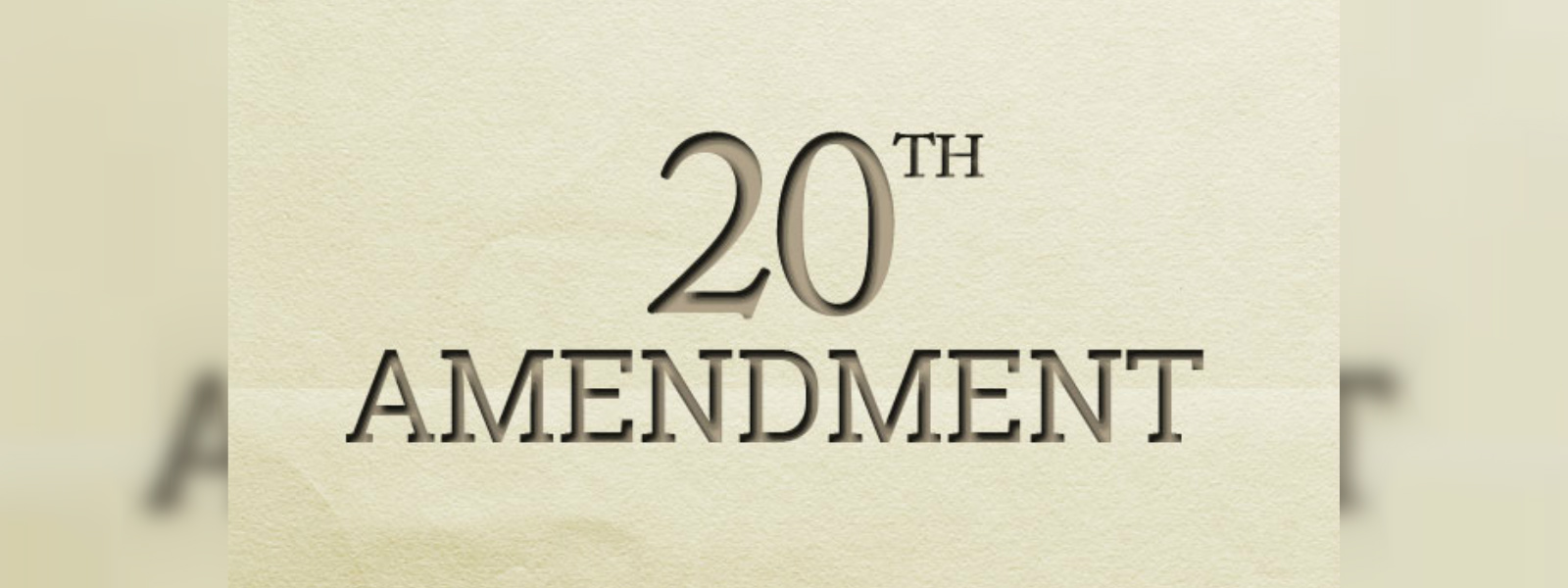 20th Amendment on rocky road through Parliament 