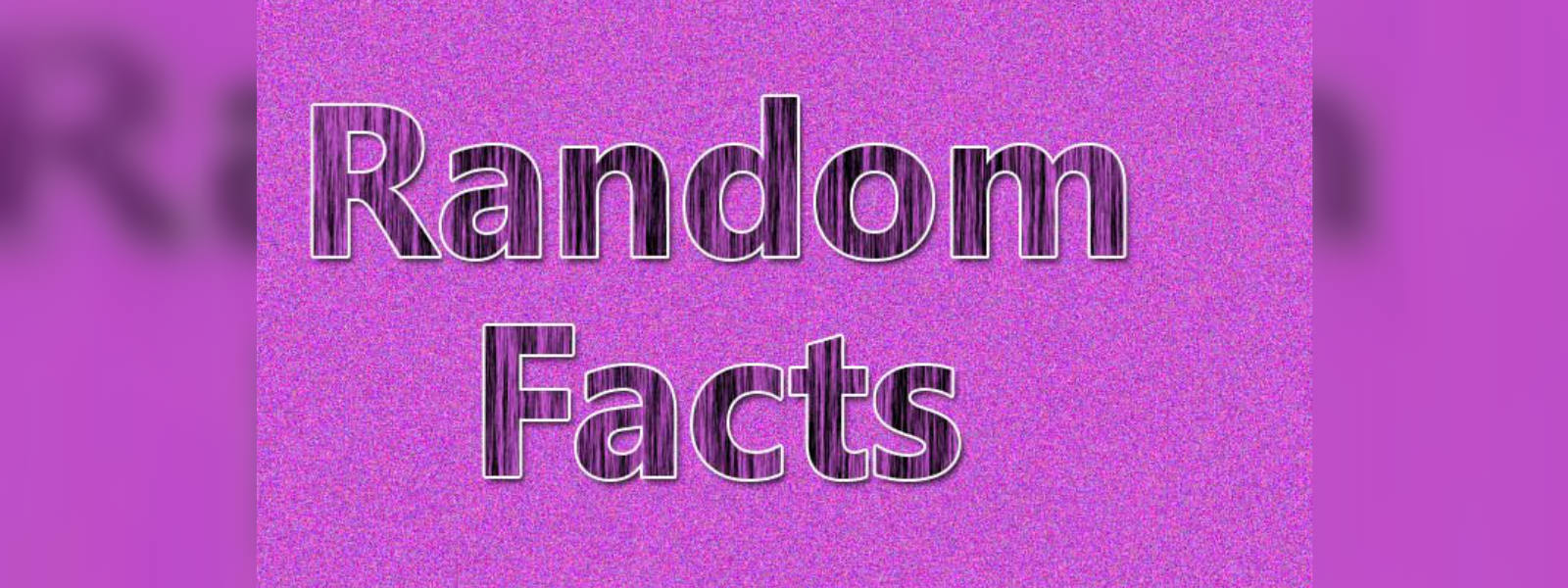 Weird and random facts to kill your boredom 