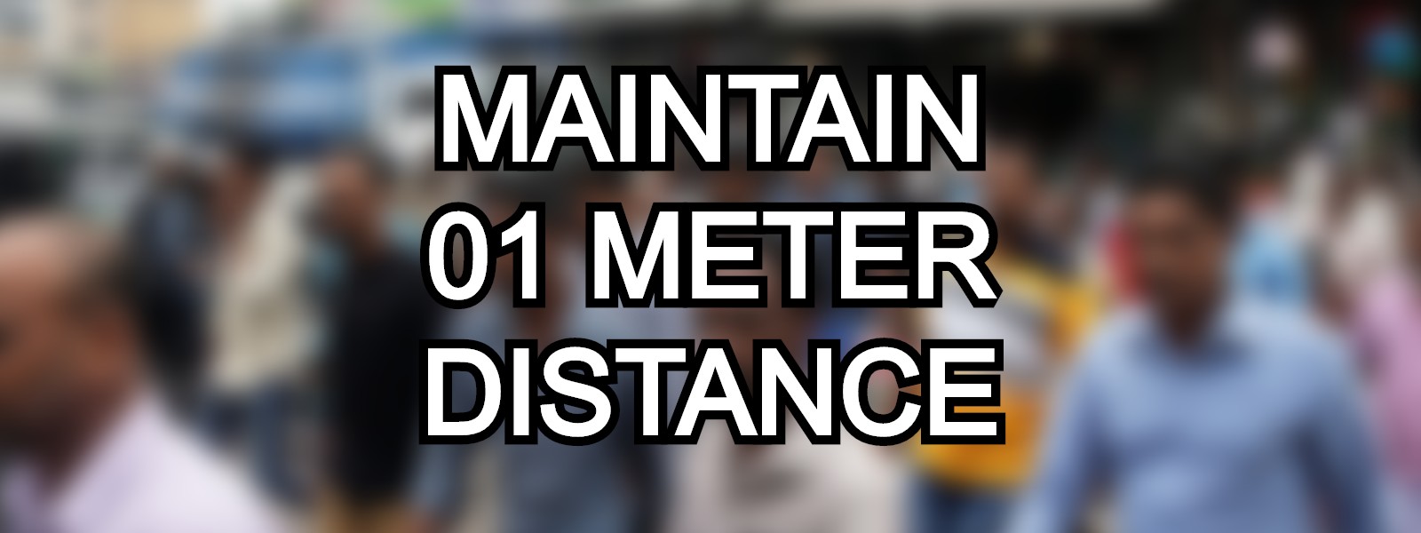 01 METER DISTANCE TO BE MAINTAINED IN PUBLIC