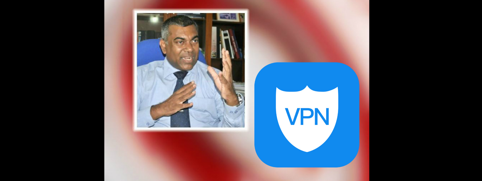 VPN පාවිච්චි කරපු අය අත්අඩංගුවට ගන්න බැහැ